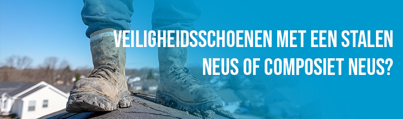 Veiligheidsschoenen met een stalen neus of composiet neus?